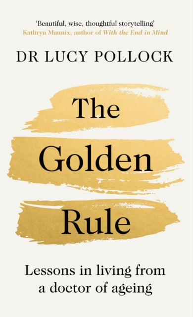 The Golden Rule : Lessons in living from a doctor of ageing-'9780241593516