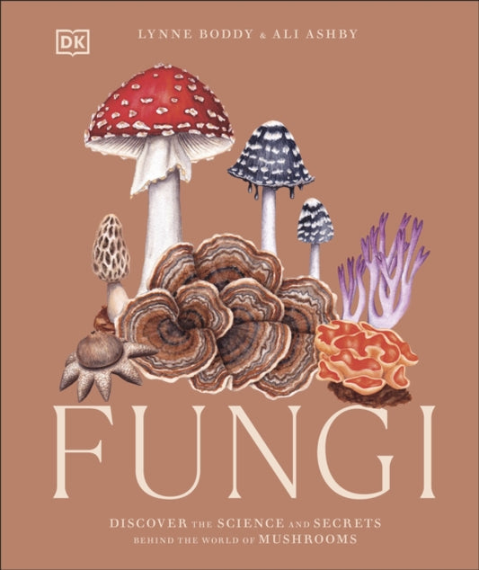 Fungi : Discover the Science and Secrets Behind the World of Mushrooms-'9780241612965