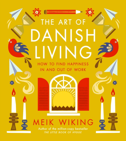 The Art of Danish Living : How to Find Happiness In and Out of Work-'9780241638279