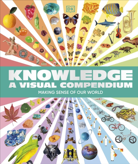 Knowledge A Visual Compendium : Making Sense of our World-'9780241638699