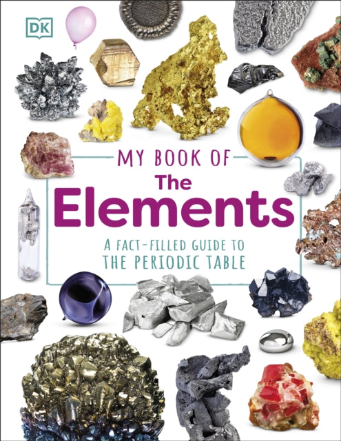 My Book of the Elements : A Fact-Filled Guide to the Periodic Table-'9780241642917