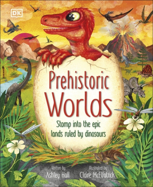 Prehistoric Worlds : Stomp Into the Epic Lands Ruled by Dinosaurs-'9780241643150