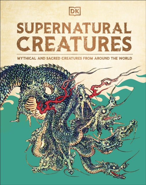 Supernatural Creatures : Mythical and Sacred Creatures from Around the World-'9780241656938