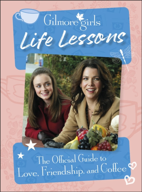 Gilmore Girls Life Lessons : The Official Guide to Love, Friendship, and Coffee-'9780241661598
