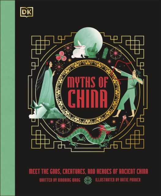 Myths of China : Meet the Gods, Creatures, and Heroes of Ancient China-'9780241664766