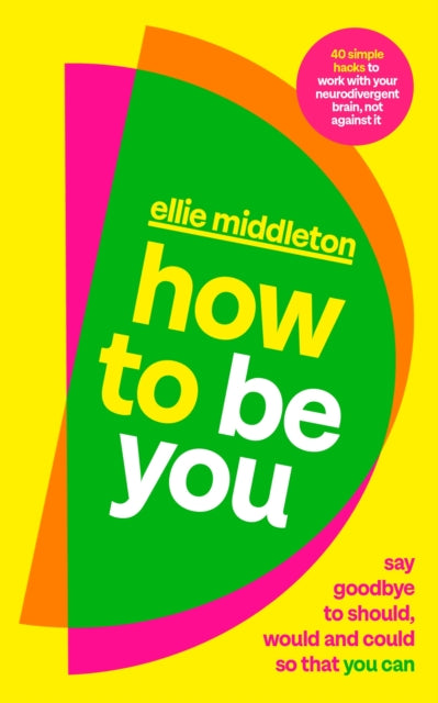 How to be You : Say Goodbye to Should, Would and Could So That You Can-'9780241710371