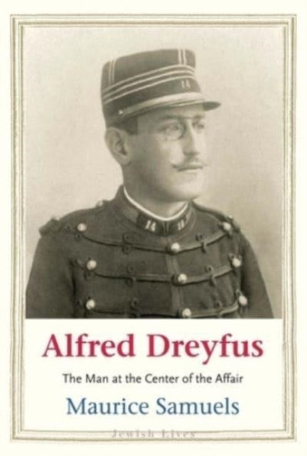 Alfred Dreyfus : The Man at the Center of the Affair-'9780300254006