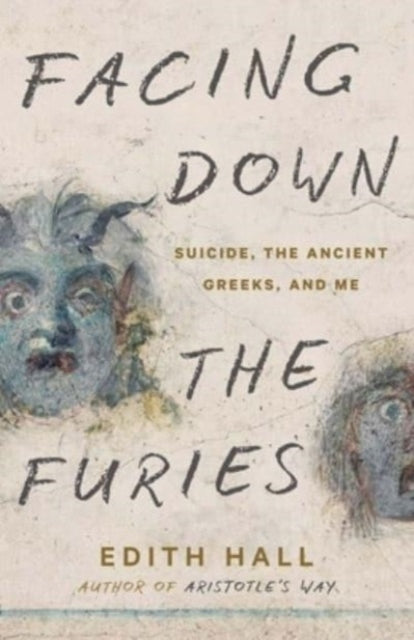 Facing Down the Furies : Suicide, the Ancient Greeks, and Me-'9780300273533