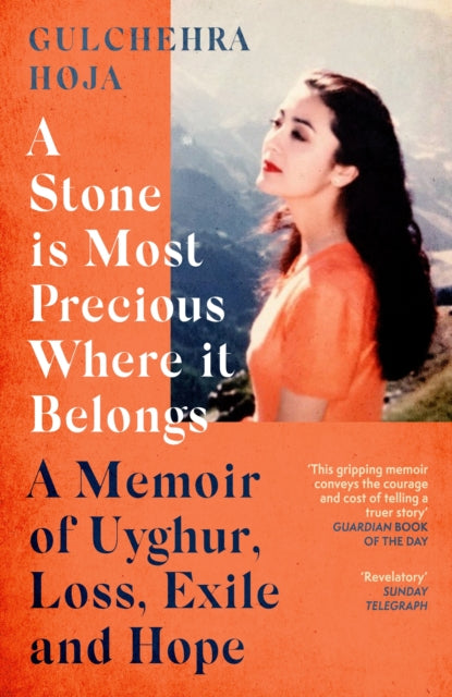 A Stone is Most Precious Where It Belongs : A Memoir of Uyghur Loss, Exile and Hope-'9780349015989