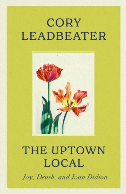 The Uptown Local : Joy, Death, and Joan Didion-'9780349127194