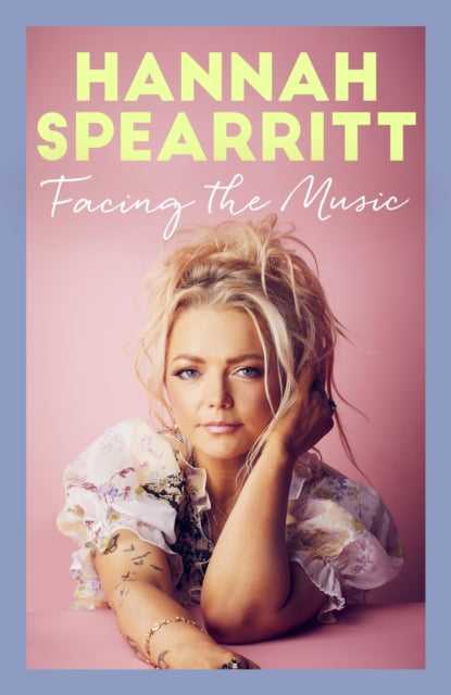 Facing the Music : A searingly candid memoir from S Club 7 star, Hannah Spearritt-'9780349130873