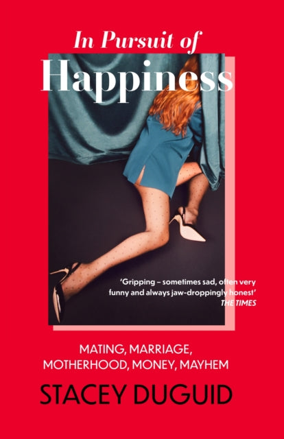 In Pursuit of Happiness : Mating, Marriage, Motherhood, Money, Mayhem-'9780349435206