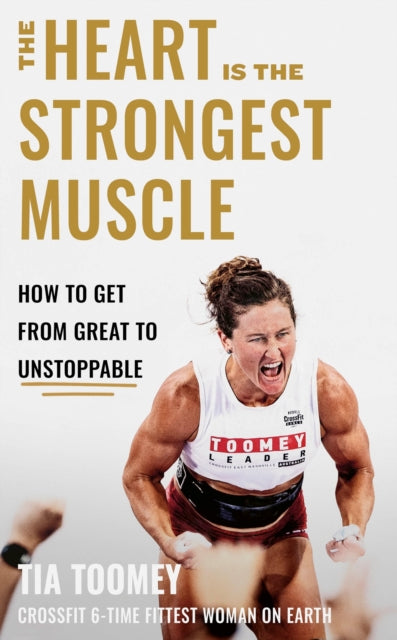 The Heart is the Strongest Muscle : How to Get from Great to Unstoppable-'9780349439891