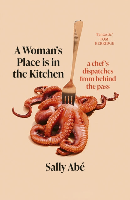 A Woman's Place is in the Kitchen : 'Fantastic, exciting deep dive into kitchen life from one of Britain's leading young chefs' (Tom Kerridge)-'9780349727769