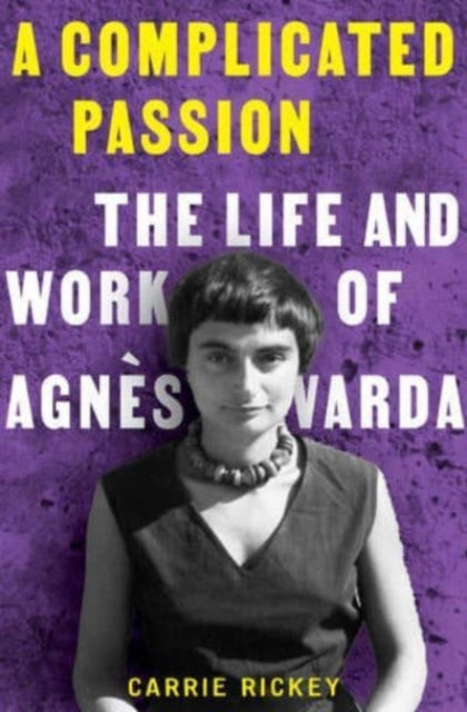 A Complicated Passion : The Life and Work of Agnes Varda-'9780393866766