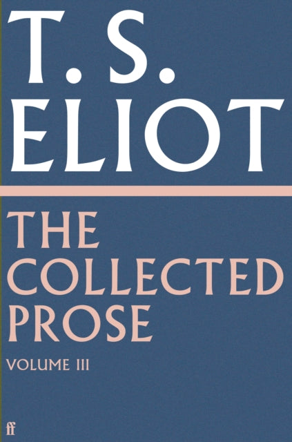 The Collected Prose of T.S. Eliot Volume 3-'9780571295524