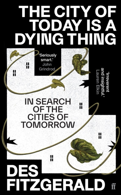 The City of Today is a Dying Thing : In Search of the Cities of Tomorrow-'9780571362219