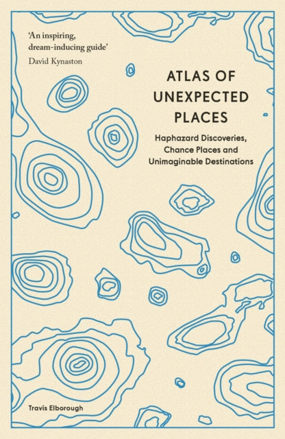 Atlas of Unexpected Places : Haphazard Discoveries, Chance Places and Unimaginable Destinations-'9780711290815