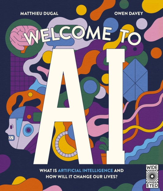 Welcome to AI : What is Artificial Intelligence and how will it change our lives?-'9780711293151