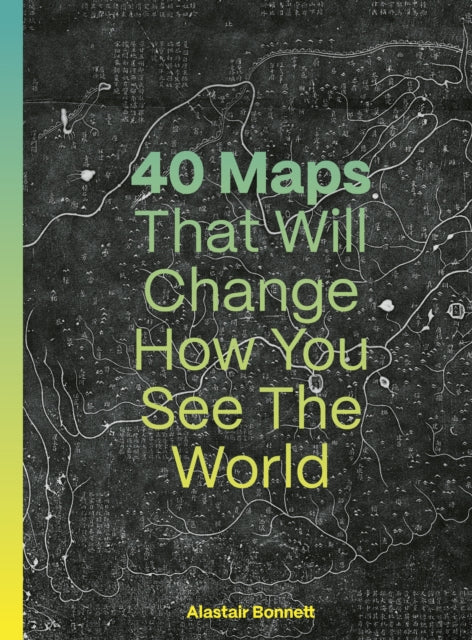 40 Maps That Will Change How You See the World-'9780711293533