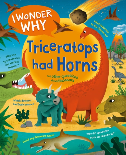 I Wonder Why Triceratops Had Horns : and other questions about dinosaurs-'9780753448748