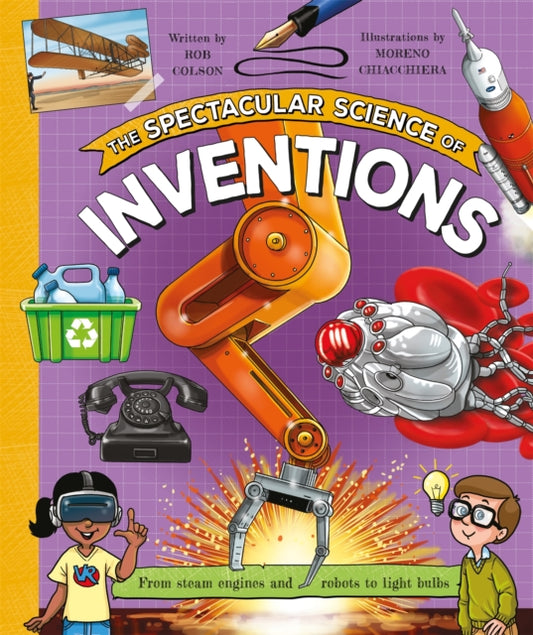 The Spectacular Science of Inventions : From steam engines and robots to light bulbs-'9780753448977