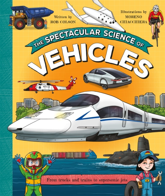 The Spectacular Science of Vehicles : From trucks and trains to supersonic jets-'9780753449011
