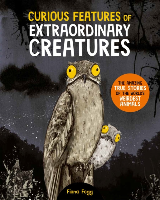 Curious Features Of Extraordinary Creatures : The amazing true stories of the world's weirdest animals-'9780753449783