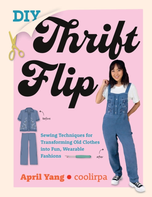DIY Thrift Flip : Sewing Techniques for Transforming Old Clothes into Fun, Wearable Fashions-'9780760383216