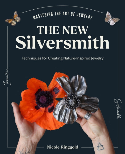 The New Silversmith : Innovative, Sustainable Techniques for Creating Nature-Inspired Jewelry-'9780760385692