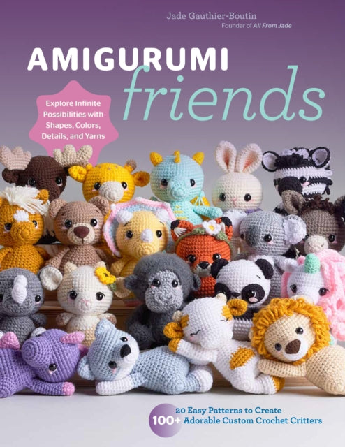 Amigurumi Friends : 20 Easy Patterns to Create 100+ Adorable Custom Crochet Critters - Explore Infinite Possibilities with Shapes, Colors, Details, and Yarns-'9780760385869