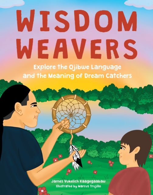 Wisdom Weavers : Explore the Ojibwe Language and the Meaning of Dream Catchers-'9780760387191