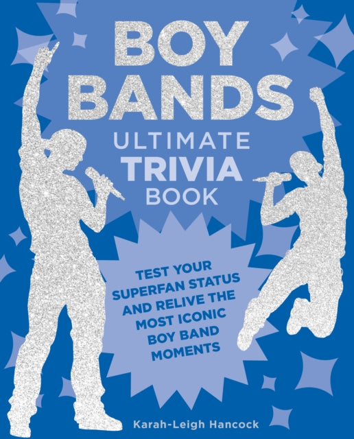 Boy Bands Ultimate Trivia Book : Test Your Superfan Status and Relive the Most Iconic Boy Band Moments-'9780760390146