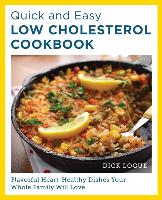 Quick and Easy Low Cholesterol Cookbook : Flavorful Heart-Healthy Dishes Your Whole Family Will Love-'9780760390566