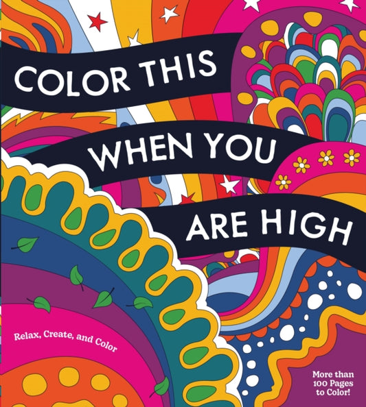 Color This When You Are High : Relax, Create, and Color - More than 100 pages to Color!-'9780785844624
