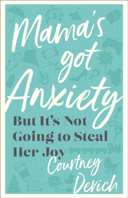 Mama`s Got Anxiety – But It`s Not Going to Steal Her Joy-'9780800742799