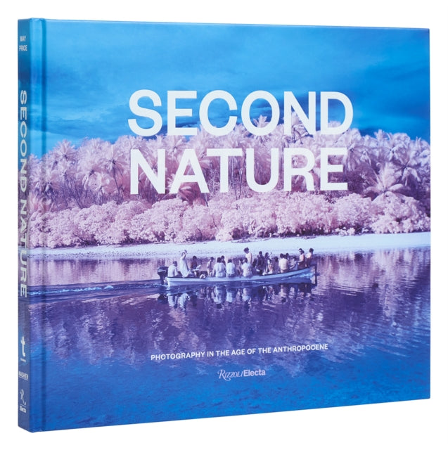 Second Nature : Photography in the Age of the Anthropocene-'9780847873395