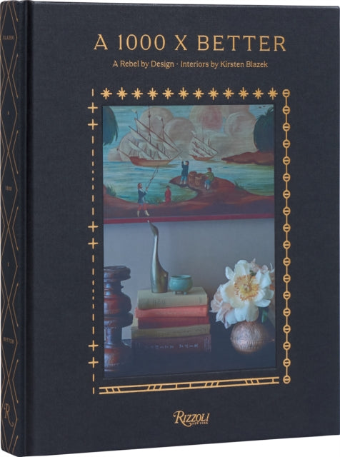 1000 x Better Design : A Rebel by Design * Interiors by Kirsten Blazek-'9780847899609