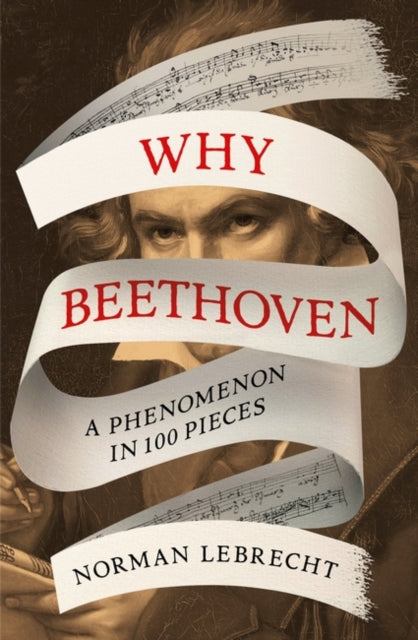 Why Beethoven : A Phenomenon in 100 Pieces-'9780861547241