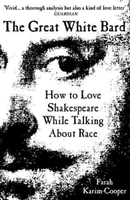 The Great White Bard : How to Love Shakespeare While Talking About Race-'9780861548095