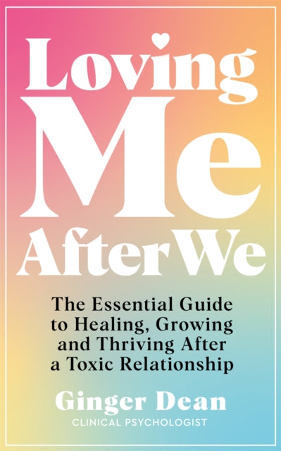 Loving Me After We : The Essential Guide to Healing, Growing and Thriving After a Toxic Relationship-'9781035003280