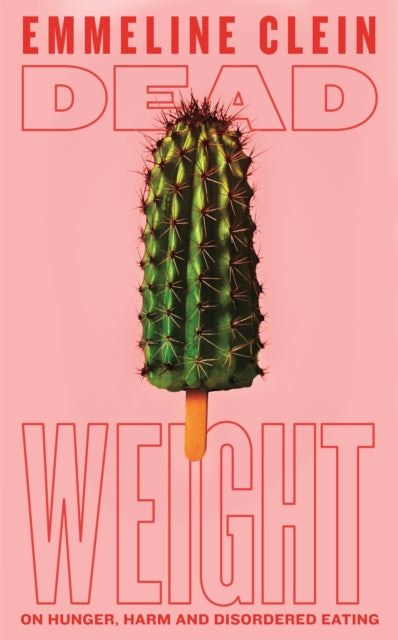 Dead Weight : On hunger, harm and disordered eating-'9781035014330