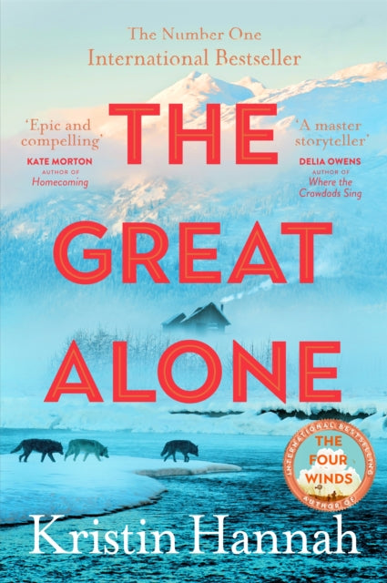 The Great Alone : A Story of Love, Heartbreak and Survival From the Worldwide Bestselling Author of The Four Winds-'9781035030972