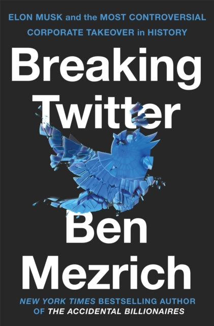 Breaking Twitter : Elon Musk and the Most Controversial Corporate Takeover in History-'9781035032464
