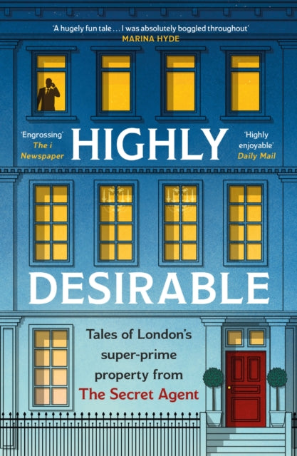 Highly Desirable : Tales of London’s super-prime property from the Secret Agent-'9781035403059