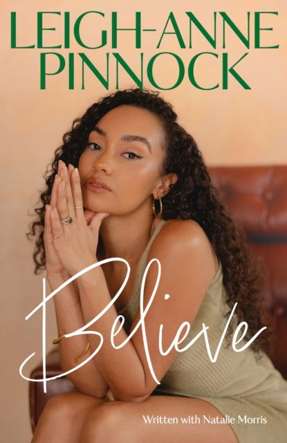 Believe : An empowering and honest memoir from Leigh-Anne Pinnock, member of one of the world's biggest girl bands, Little Mix.-'9781035403493