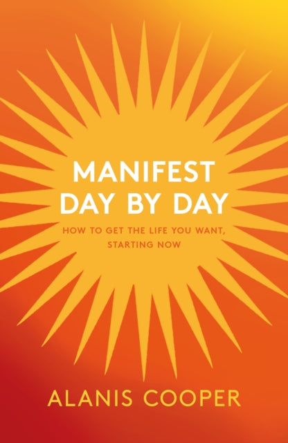 Manifest Day by Day : How to Get the Life You Want, Starting Now-'9781035411740