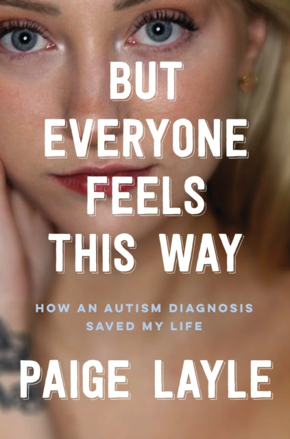 But Everyone Feels This Way : How an Autism Diagnosis Saved My Life-'9781035414697