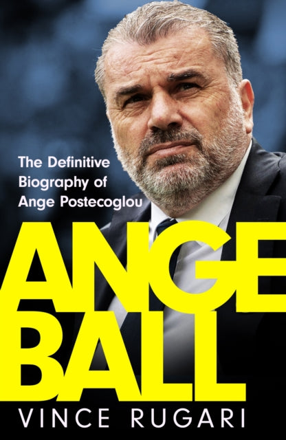 Angeball : The Definitive Biography of Ange Postecoglou-'9781035417186