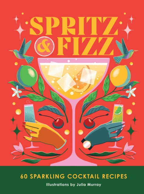 Spritz and Fizz : 60 cocktail recipes to pop the bubbles-'9781035419142